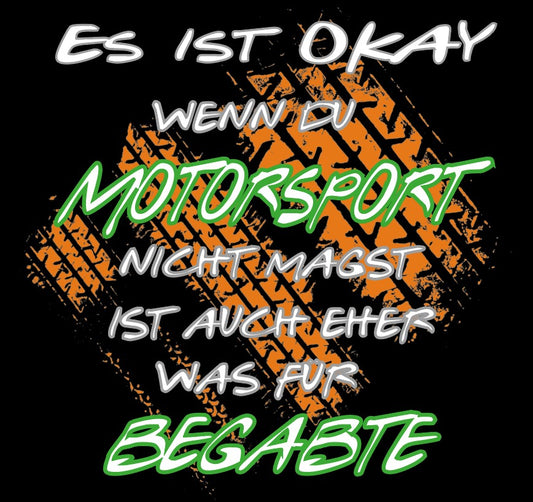 T-Shirt Es ist ok wenn du Motorsport nicht magst