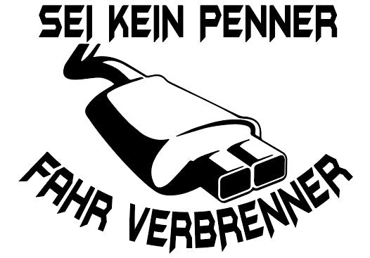 Sei kein Penner Fahr Verbrenner